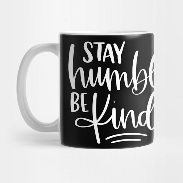 Stay Humble Be Kind by LucyMacDesigns